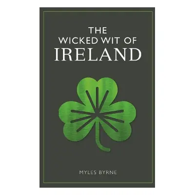 Wicked Wit of Ireland - Byrne, Myles