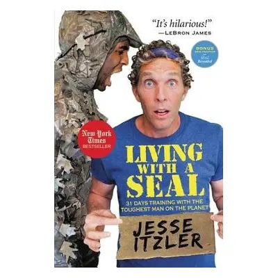 Living with a SEAL : 31 Days Training with the Toughest Man on the Planet - Itzler, Jesse