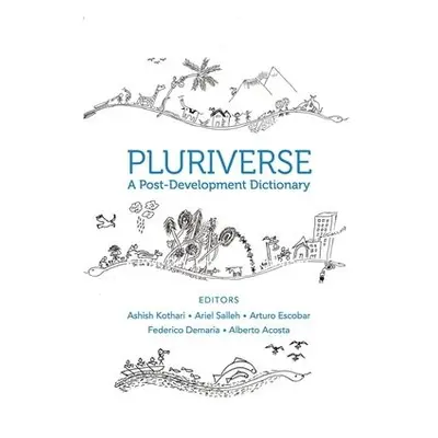 Pluriverse – A Post–Development Dictionary - Kothari, Ashish a Salleh, Ariel a Escobar, Arturo a