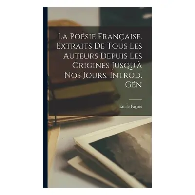 poesie francaise. Extraits de tous les auteurs depuis les origines jusqu'a nos jours. Introd. ge