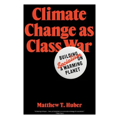 Climate Change as Class War - Huber, Matthew T.