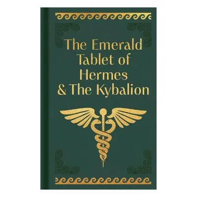 Emerald Tablet of Hermes a The Kybalion - Trismegistus, Hermes