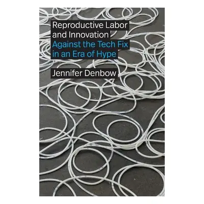 Reproductive Labor and Innovation - Denbow, Jennifer