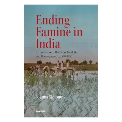 Ending Famine in India - Simonow, Joanna