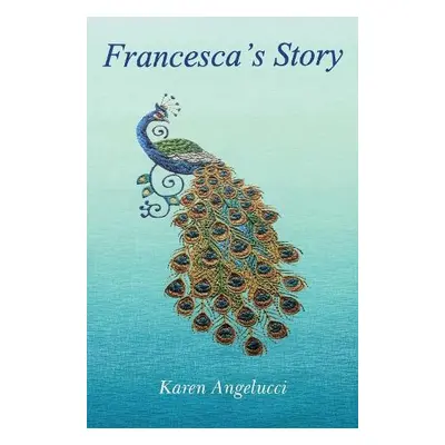 Francesca’s Story - Angelucci, Karen