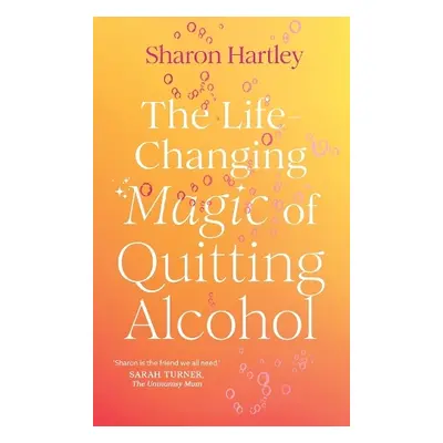 Life-Changing Magic of Quitting Alcohol - Hartley, Sharon