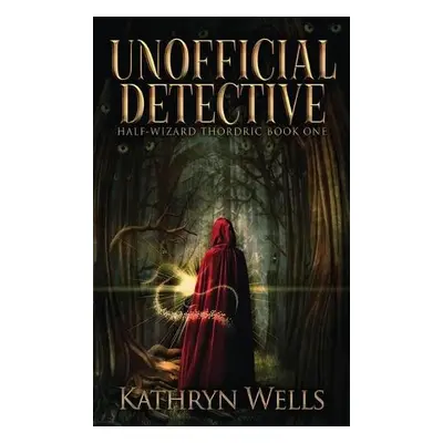 Unofficial Detective - Wells, Kathryn