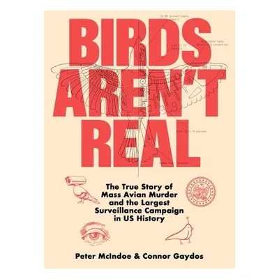 Birds Aren't Real - McIndoe, Peter