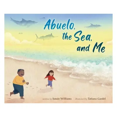 Abuelo, the Sea, and Me - Williams, Ismee