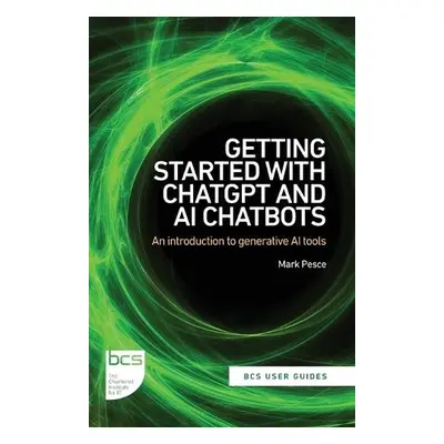 Getting Started with ChatGPT and AI Chatbots - Pesce, Mark