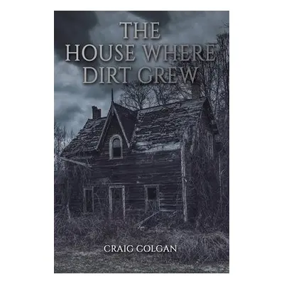 House Where Dirt Grew - Colgan, Craig