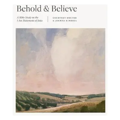 Behold and Believe - Doctor, Courtney a Kimbrel, Joanna