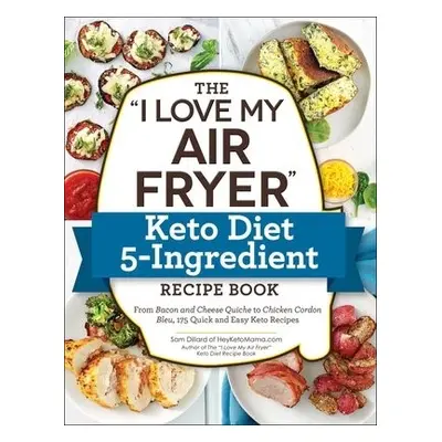 "I Love My Air Fryer" Keto Diet 5-Ingredient Recipe Book - Dillard, Sam