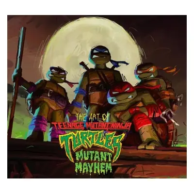 Art of Teenage Mutant Ninja Turtles: Mutant Mayhem - Sorenson, Jim