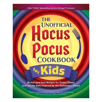 Unofficial Hocus Pocus Cookbook For Kids - Thoreson, Bridget