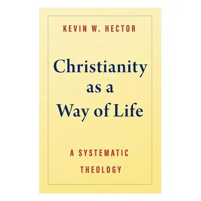 Christianity as a Way of Life - Hector, Kevin W