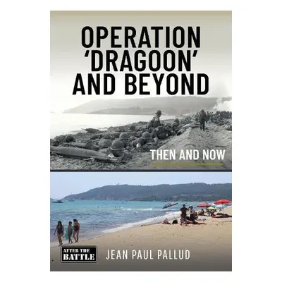 Operation 'Dragoon' and Beyond - Pallud, Jean Paul