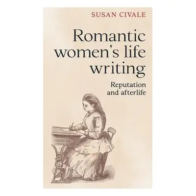 Romantic Women's Life Writing - Civale, Susan