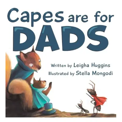 Capes are for Dads - Huggins, Leigha