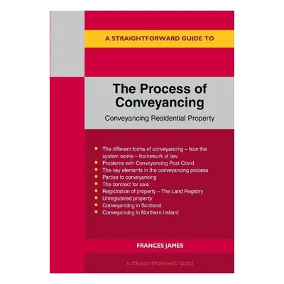 Straightforward Guide to the Process of Conveyancing: Revised Edition - 2023 - James, Frances