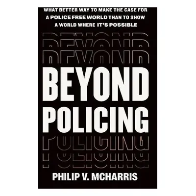 Beyond Policing - McHarris, Philip V