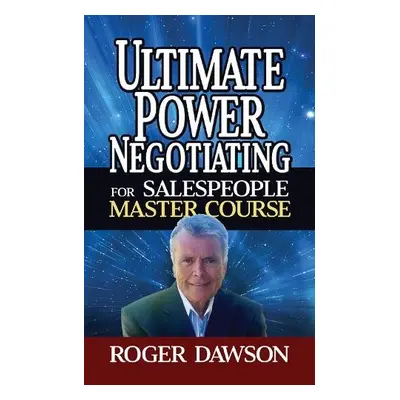 Ultimate Power Negotiating for Salespeople Master Course - Dawson, Roger