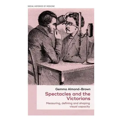 Spectacles and the Victorians - Almond-Brown, Gemma