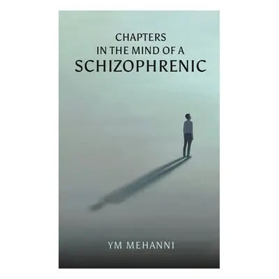 Chapters in the Mind of a Schizophrenic - Mehanni, YM