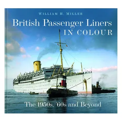 British Passenger Liners in Colour - Miller, William H.