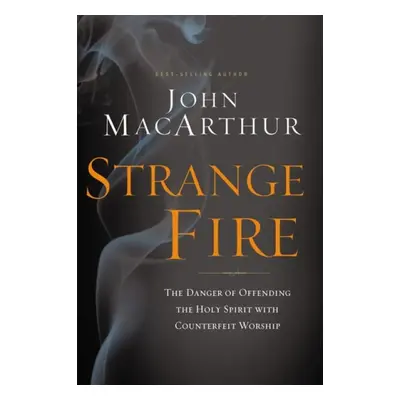 Strange Fire - MacArthur, John F.