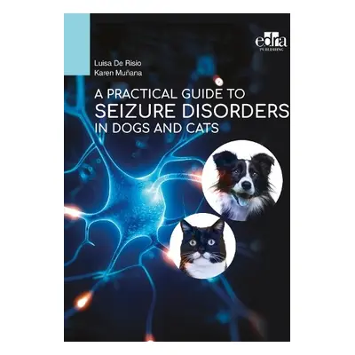 Practical Guide to Seizure Disorders in Dogs and Cats - De Risio, Luisa a Munana, Karen