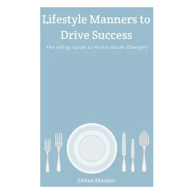 Lifestyle Manners to Drive Success - Marden, Elthea