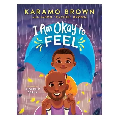 I Am Okay to Feel - Brown, Karamo a Brown, Jason "Rachel"