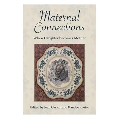 Maternal Connections: - Kosior, Kandee a Garvan, Joan