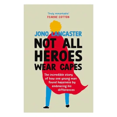 Not All Heroes Wear Capes - Lancaster, Jono