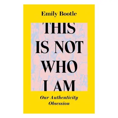 This Is Not Who I Am - Bootle, Emily