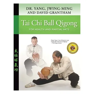 Tai Chi Ball Qigong - Yang, Dr. Jwing-Ming, Ph.D. a Grantham, David W.