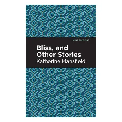 Bliss, and Other Stories - Mansfield, Katherine