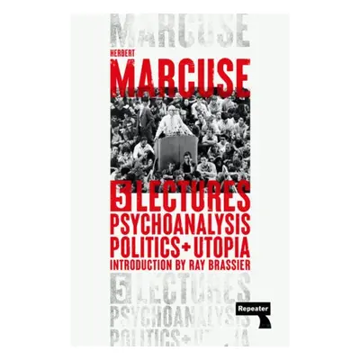 Psychoanalysis, Politics, and Utopia - Marcuse, Herbert