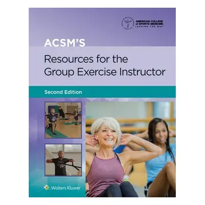 ACSM's Resources for the Group Exercise Instructor - American College of Sports Medicine (ACSM)