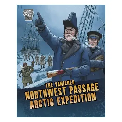 Vanished Northwest Passage Arctic Expedition - Simons, Lisa M. Bolt