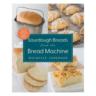 Sourdough Breads from the Bread Machine - Anderson, Michelle