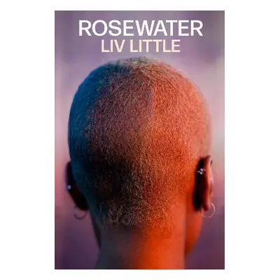 Rosewater - Little, Liv