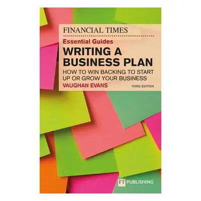 Financial Times Essential Guide to Writing a Business Plan: How to win backing to start up or gr