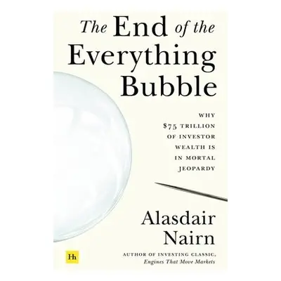 End of the Everything Bubble - Nairn, Alasdair