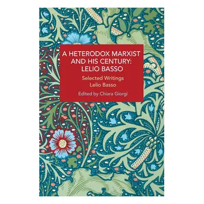 Heterodox Marxist and His Century: Lelio Basso - Basso, Lelio