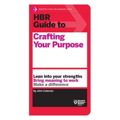 HBR Guide to Crafting Your Purpose - Coleman, John