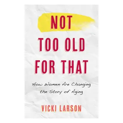 Not Too Old for That - Larson, Vicki