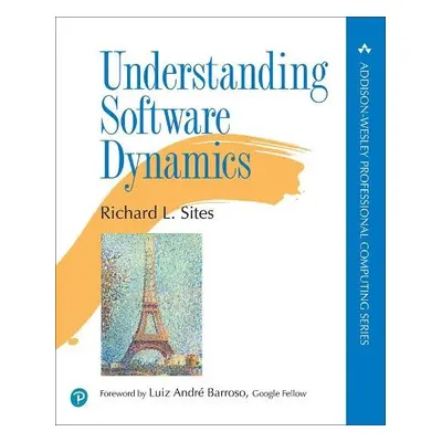 Understanding Software Dynamics - Sites, Richard