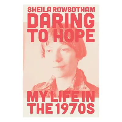 Daring to Hope - Rowbotham, Sheila